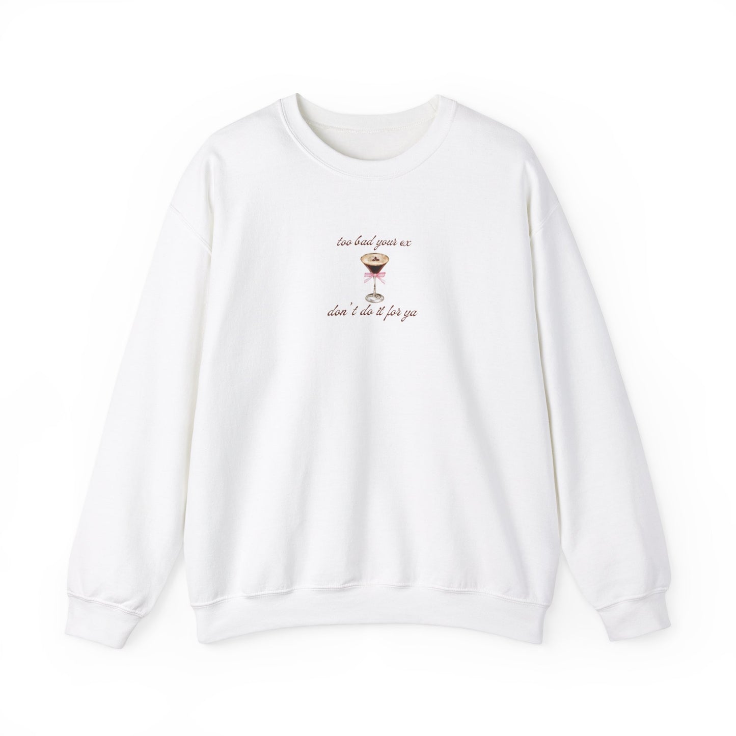 Too Bad Your Ex Don't Do It For Ya (Tee, Crew, & Hoodie)